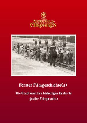Forster Neiße-Chroniken, Bd. 1: "Forster Filmgeschichte(n)"